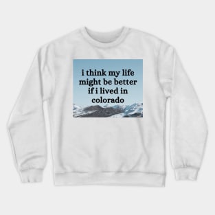 I think my life might be better if I lived in Colorado - Renee Rapp - Everything to Everyone Crewneck Sweatshirt